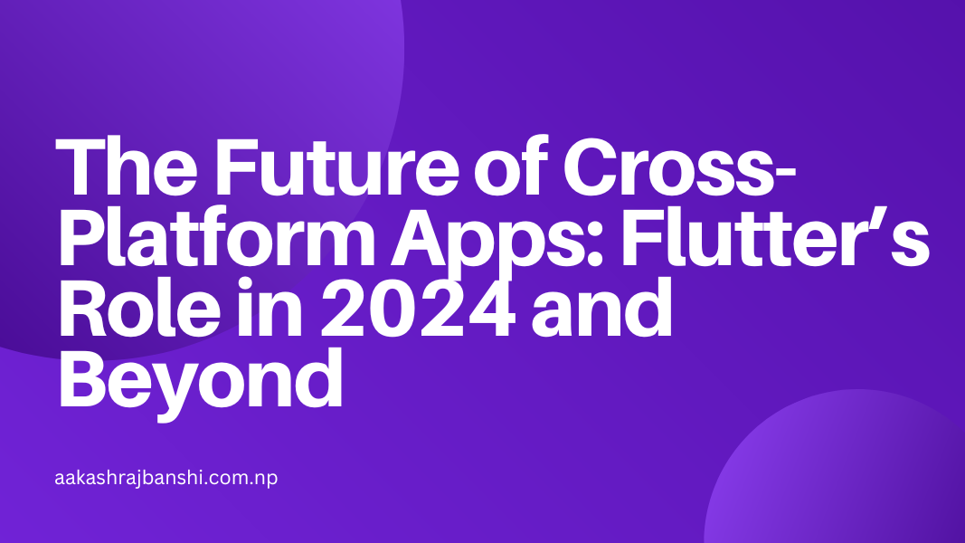 Flutter's Impact on Future Cross-Platform Apps